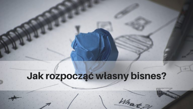 Jak rozpocząć własny biznes?